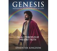 GENESIS :PERTAINING TO THE KINGDOM OF GOD: Study 3 PRINCIPLES OF PRESENT TRUTH THE FALL OF MAN