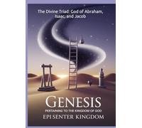 GENESIS PERTAINING TO THE KINGDOM OF GOD: The Divine Triad: God of Abraham, Isaac, and Jacob