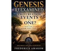 GENESIS REEXAMINED: Two Creation Events-or One? A Fresh Look at Adam, Eve, Cain, and the First Humans (The Bible Truth Series)