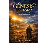 Gênesis Revelado: Comentário teológico e pastoral por eventos da criação à promessa: 1