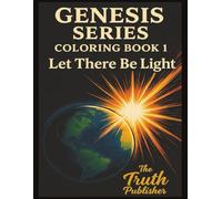Genesis Series Coloring Book 1 - Let There Be Light: From Creation to Noah - A Bible-Based Coloring Journey (Jehovah's Witness Spiritual Activities Books)