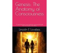Genesis: The Anatomy of Consciousness: A psychological and spiritual journey through the first book of the Bible