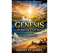 Genesis - The Beginning of God's Story: An Easy-to-Read Old Testament Bible Novel of Creation, Covenant, and Faith (The Living Word Series)