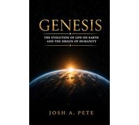 Genesis: The Evolution of Life on Earth and the Origin of Humanity