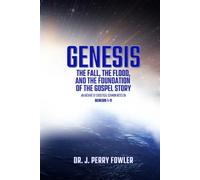 Genesis: The Fall, The Flood, and The Foundation of the Gospel Story: An Archive of Exegetical Sermon Notes on Genesis 1-11
