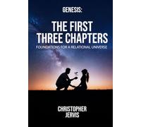 GENESIS: The First Three Chapters: The Foundations of a Relational Universe
