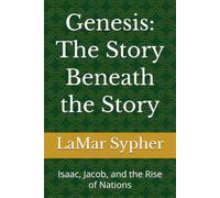 Genesis: The Story Beneath the Story: Isaac, Jacob, and the Rise of Nations: 2