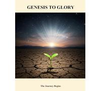 Genesis To Glory: The Journey Begins