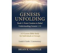Genesis Unfolding: Book 1 - From Creation to Babel: Leader’s Guide / Commentary: Understanding Genesis 1-11