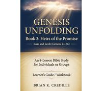 Genesis Unfolding: Book 3 - Heirs of the Promise: Learner’s Guide / Workbook: Isaac and Jacob (Genesis 24-36)