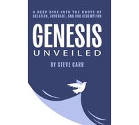 Genesis Unveiled: A Deep Dive into the Roots of Creation, Covenant, and Our Redemption!