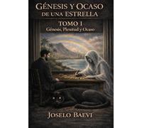 Génesis y Ocaso de una Estrella: Tomo I: Génesis, Plenitud y Ocaso - Una novela sobre el amor, la conciencia y la fractura interior