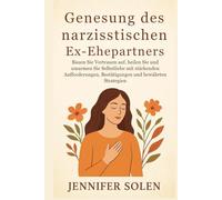 Genesung des narzisstischen Ex-Ehepartners: Bauen Sie Vertrauen auf, heilen Sie und umarmen Sie Selbstliebe mit stärkenden Aufforderungen, Bestätigungen und bewährten Strategien