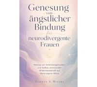 Genesung von ängstlicher Bindung für neurodivergente Frauen: Heilung von Verbindungsmustern und Aufbau emotionaler Widerstandskraft auf deine eigene Weise