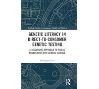 Genetic Literacy in Direct-to-Consumer Genetic Testing: A Discursive Approach to Public Engagement with Genetic Science (Routledge Studies in Language, Health and Culture)