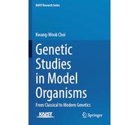 Genetic Studies in Model Organisms: From Classical to Modern Genetics (KAIST Research Series)