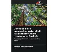 Genetica delle popolazioni naturali di Palissandro (Aniba rosaeodora, Ducke):: Uno studio preliminare in Amazzonia centrale, Brasile