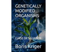 GENETICALLY MODIFIED ORGANISMS: CURSE OR SALVATION (SCIENCE AND COSMOS)