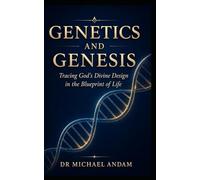 Genetics and Genesis: Tracing God’s Divine Design in the Blueprint of Life.