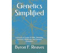 Genetics Simplified: A Practical Guide to DNA, Heredity, Genomic Medicine, and Genetic Disorders