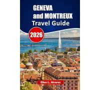 GENEVA and MONTREUX TRAVEL GUIDE 2026: Explore Hidden Gems, Lake Views, Local Cuisine, Cultural Experiences, and Trip Planning Tips for Your Switzerland Journey