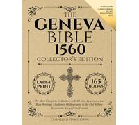 Geneva Bible 1560 Collector's Edition: The Most Complete Collection with All Lost Apocrypha and Rare Writings | Authentic Orthography in the Old & New Testament, Large Print Format (Illustrated)