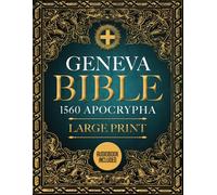 Geneva Bible 1560 Edition Apocrypha LARGE PRINT: The Complete Collection of the Lost Books and The Rejected Scriptures