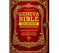 Geneva Bible 1560 Edition with Apocrypha: Large Print Edition of the Old and New Testament with the Complete Apocrypha in Original English Orthography