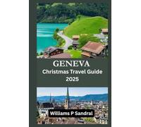 GENEVA CHRISTMAS TRAVEL 2025: A Festive Journey Through Lights, Markets, and Swiss Winter Magic