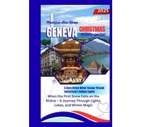 GENEVA CHRISTMAS TRAVEL GUIDE 2025: When the First Snow Falls on the Rhône - A Journey Through Lights, Lakes, and Winter Magic