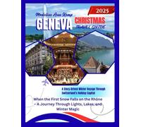 GENEVA CHRISTMAS TRAVEL GUIDE 2025: When the First Snow Falls on the Rhône - A Journey Through Lights, Lakes, and Winter Magic