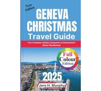 Geneva Christmas Travel Guide 2025: Your Complete Holiday Companion to Switzerland’s Winter Wonderland