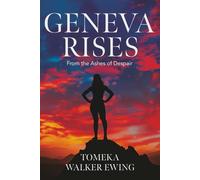 Geneva Rises: From the Ashes of Despair into Wholeness (The Geneva Experience series.)