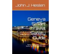 Geneva Smart Travel Safety Guide: How to Travel Safely, and Avoid Scams, Theft, and High-Risk Areas (AllSourceTravel.com - Smart Travel Safety Guides)