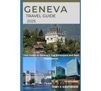 GENEVA TRAVEL GUIDE 2025 (The Essential Travel Companion)