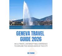 Geneva travel guide 2026: An ultimate, unforgettable experience to explore the hidden gems of the city