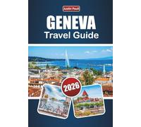 GENEVA TRAVEL GUIDE 2026: Discover Top Attractions, Lakeside Views, Local Cuisine, and Cultural Experiences in Western Switzerland