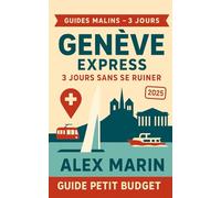 Genève Express : 3 jours sans se ruiner (2025): Visites immanquables, food à <15 CHF et budgets journaliers prêts à suivre. (Guides Malins- 3 jours)