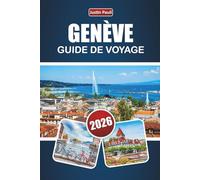 GENÈVE GUIDE DE VOYAGE 2026: Découvrez les principales attractions, les vues sur le lac, la cuisine locale et les expériences culturelles de la Suisse romande