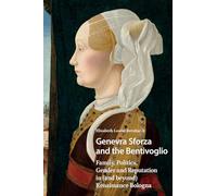 Genevra Sforza and the Bentivoglio: Family, Politics, Gender and Reputation in (and beyond) Renaissance Bologna