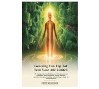 GENEZING VAN TOP TOT TEEN VOOR ALLE ZIEKTEN: De stapsgewijze handleiding voor het genezen van hoofdpijn, hoge bloeddruk, stress, diabetes, ... ademhalings-, slaap- en hartproblemen