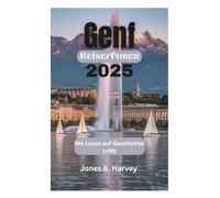 Genf Reiseführer 2025: Wo Luxus auf Geschichte trifft