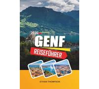 GENF REISEFÜHRER 2026: Ausblick auf den Genfersee, Charme der Altstadt, internationale Wahrzeichen, alpine Tagesausflüge & Schweizer Eleganz