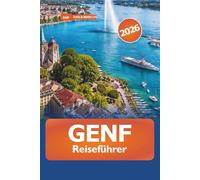 Genf Reiseführer 2026: Sehenswürdigkeiten, Geschichte, verborgene Schätze, kulturelle Einblicke und Abenteuer in der Schweiz entdecken