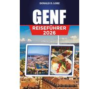GENF REISEFÜHRER 2026: Top-Attraktionen, Genfersee-Kreuzfahrten und Jet-d'Eau-Ausblicke