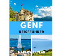 GENF REISEFÜHRER 2026: Von ikonischen Wahrzeichen bis zu versteckten Juwelen: Genf im Jahr 2026 erleben