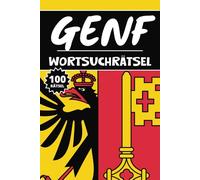 Genf Wortsuchrätsel: 100 Schweiz Rätsel, Buchstabenrätsel, Vokabelbuch für Kinder, Wortspiele, Erwachsene and Senioren, Aktivitätsbuch & Denkspiele für Jugendliche