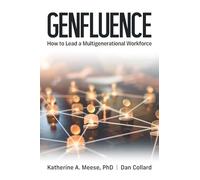 Genfluence: How to Lead a Multigenerational Workforce