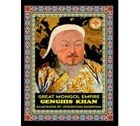 GENGHIS KHAN. 1206-1227. GREAT MONGOL EMPIRE: GENGHIS KHAN. 1206-1227. GREAT MONGOL EMPIRE. ILLUSTRATED BY: HISTORY OF ART PhD TOM DASHNYAM OTGONTUGS (LEGEND MONGOL EMPIRE 21 KHANS)