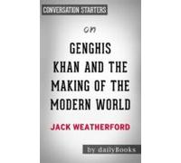 Genghis Khan And The Making Of The Modern World: By Jack Weatherford |
